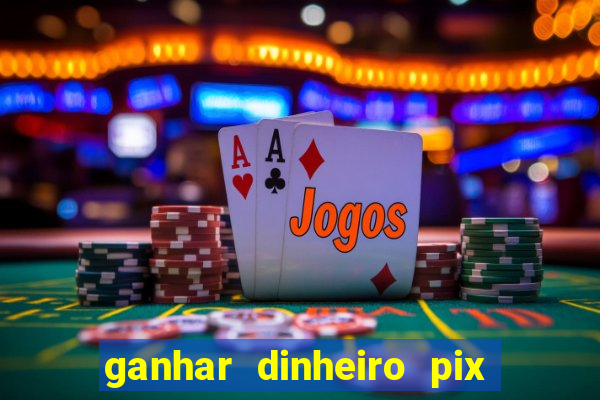 ganhar dinheiro pix de verdade bingo